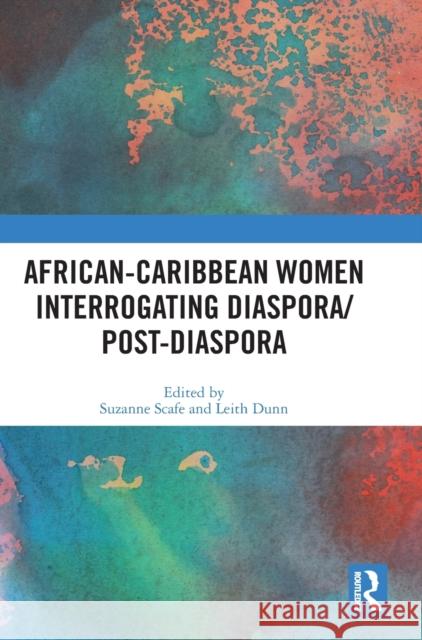 African-Caribbean Women Interrogating Diaspora/Post-Diaspora Suzanne Scafe Leith Dunn 9780367726133 Routledge - książka