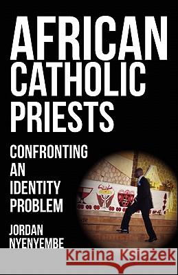 African Catholic Priests. Confronting an Identity Problem Nyenyembe, Jordan 9789956578337 Langaa Rpcig - książka