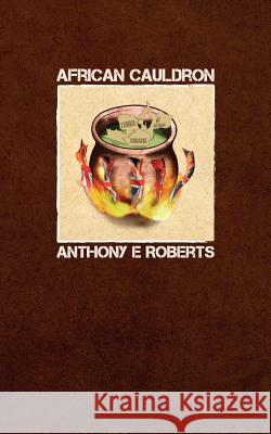 African Cauldron Anthony E. Roberts 9781847487711 New Generation Publishing - książka