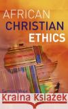 African Christian Ethics Samuel Waje Kunhiyop 9781839731891 Hippobooks
