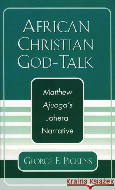 African Christian God-Talk: Matthew Ajuoga's Johera Narrative Pickens, George F. 9780761829201 University Press of America - książka