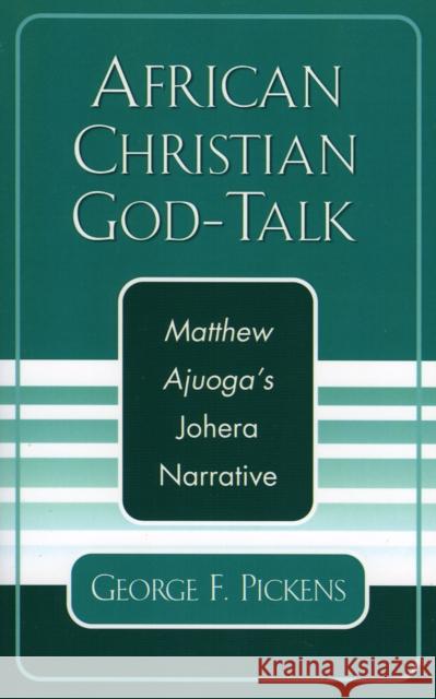 African Christian God-Talk: Matthew Ajuoga's Johera Narrative Pickens, George F. 9780761829218 University Press of America - książka