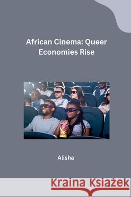 African Cinema: Queer Economies Rise Alisha 9783384234919 Tredition Gmbh - książka