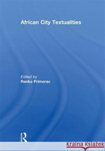 African City Textualities Ranka Primorac 9780415852531 Routledge - książka