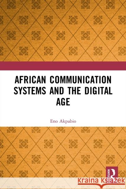 African Communication Systems and the Digital Age Eno Ime Akpabio 9780367532055 Routledge - książka