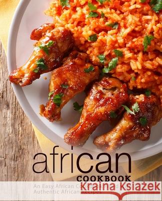 African Cookbook: An Easy African Cookbook Filled with Authentic African Recipes Booksumo Press 9781719498715 Createspace Independent Publishing Platform - książka