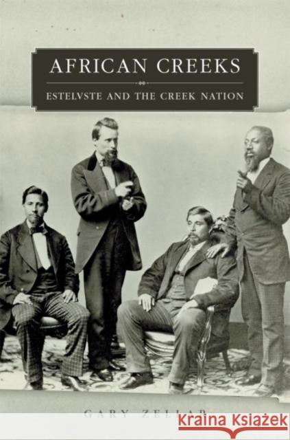 African Creeks: Estelvste and the Creek Nation Gary Zellar 9780806138152 University of Oklahoma Press - książka