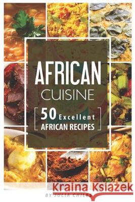 African Cuisine: 50 Excellent African Recipes Julia Chiles 9781691594948 Independently Published - książka