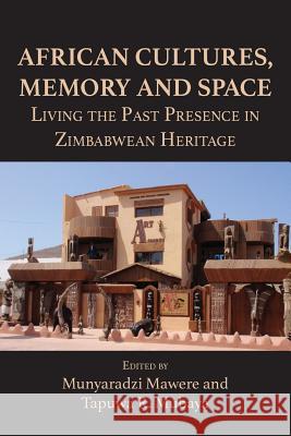 African Cultures, Memory and Space. Living the Past Presence in Zimbabwean Heritage Munyaradzi Mawere Tapuwa R Mubaya  9789956792979 Langaa RPCID - książka