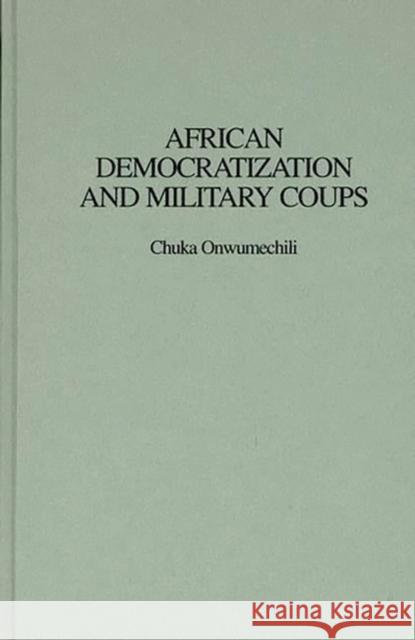African Democratization and Military Coups Chuka Onwumechili Emmanuel A. Erskine 9780275963255 Praeger Publishers - książka