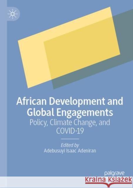 African Development and Global Engagements: Policy, Climate Change, and Covid-19 Adeniran, Adebusuyi Isaac 9783031212826 Palgrave MacMillan - książka