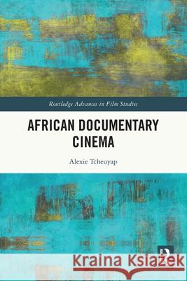 African Documentary Cinema Alexie (University of Toronto, Canada) Tcheuyap 9781032203799 Routledge - książka