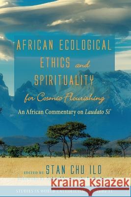 African Ecological Ethics and Spirituality for Cosmic Flourishing Stan Chu Ilo Agbonkhianmeghe E. Orobator 9781666738711 Cascade Books - książka