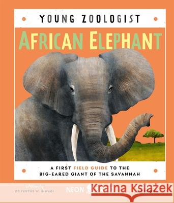 African Elephant (Young Zoologist): A First Field Guide to the Big-Eared Giant of the Savannah Neon Squid 9781838992323 Priddy Books - książka