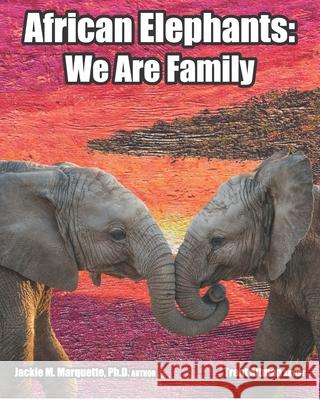 African Elephants: We Are Family Trent Altman Jackie Marquette 9780999368046 Marquette Index LLC - książka