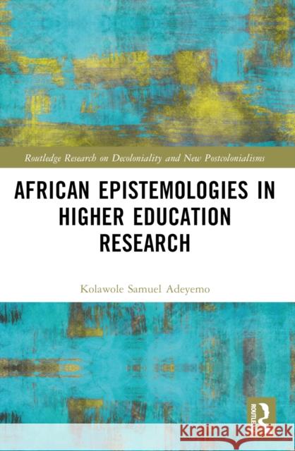 African Epistemologies in Higher Education Research Kolawole Samuel Adeyemo 9781032428840 Taylor & Francis Ltd - książka