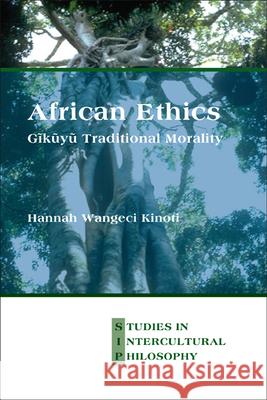 African Ethics : Gikuyu Traditional Morality Hannah Wangeci Kinoti 9789042030886 Rodopi - książka