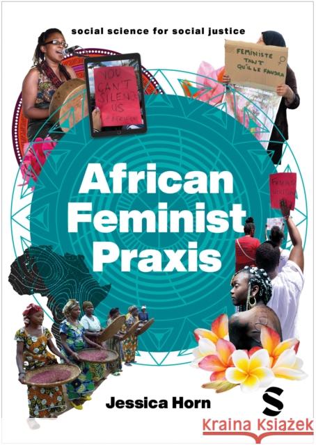 African Feminist Praxis: Experiments in Liberatory Worldmaking Jessica Horn 9781529609738 Sage Publications Ltd - książka