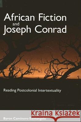 African Fiction and Joseph Conrad: Reading Postcolonial Intertextuality Byron Caminero-Santangelo 9780791462621 State University of New York Press - książka