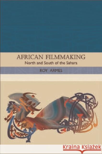 African Filmmaking : North and South of the Sahara Roy Armes 9780748621248 EDINBURGH UNIVERSITY PRESS - książka