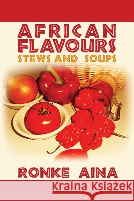 African Flavours: Stews and Soups Ronke Aina 9781432799168 Outskirts Press - książka