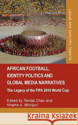 African Football, Identity Politics and Global Media Narratives: The Legacy of the Fifa 2010 World Cup Chari, Tendai 9781137392220 Palgrave MacMillan - książka