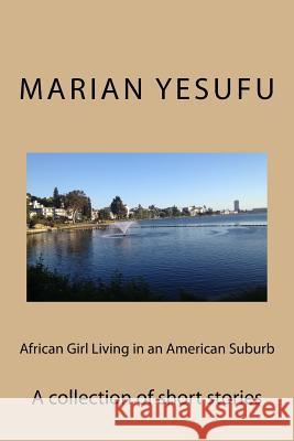 African Girl Living in an American Suburb: A collection of short stories Yesufu, Marian Adewunmi 9781508477167 Createspace - książka