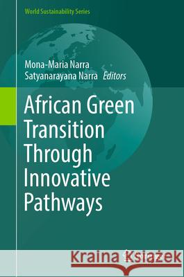 African Green Transition through innovative Pathways Mona-Maria Narra, Satyanarayana Narra 9783031870422 Springer International Publishing AG - książka