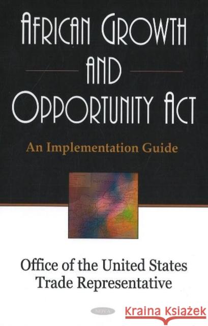 African Growth & Opportunity Act: An Implementation Guide Office of the United States Trade Representative 9781600213892 Nova Science Publishers Inc - książka