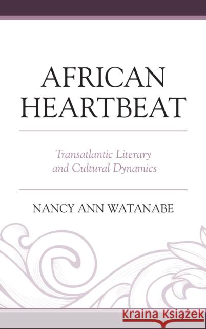 African Heartbeat: Transatlantic Literary and Cultural Dynamics Nancy Ann Watanabe 9780761870067 Hamilton Books - książka