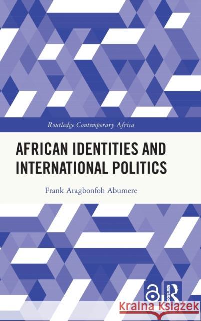 African Identities and International Politics Frank Aragbonfoh Abumere 9781032010014 Taylor & Francis Ltd - książka