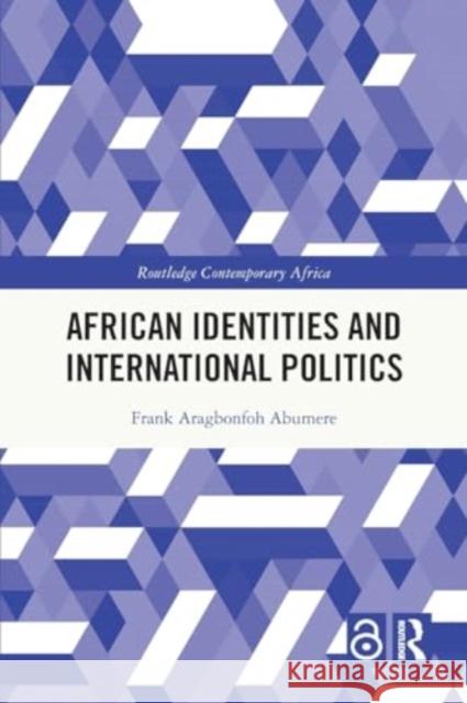 African Identities and International Politics Frank Aragbonfoh Abumere 9781032010045 Routledge - książka