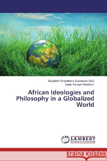 African Ideologies and Philosophy in a Globalized World Nwadialor, Louis Kanayo 9783659944949 LAP Lambert Academic Publishing - książka