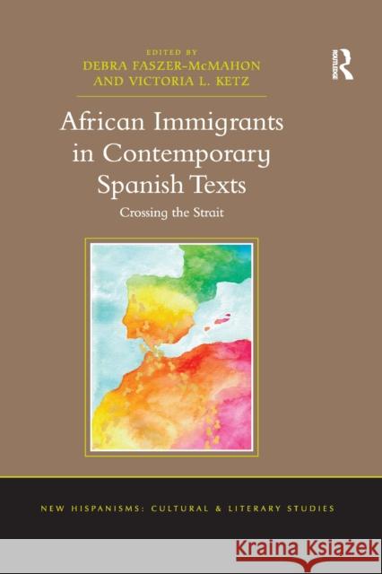 African Immigrants in Contemporary Spanish Texts: Crossing the Strait Debra Faszer-McMahon Victoria L. Ketz 9780367668907 Routledge - książka