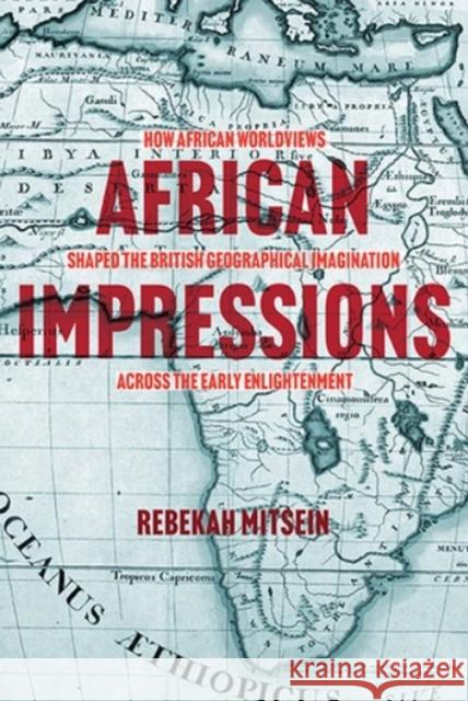 African Impressions: How African Worldviews Shaped the British Geographical Imagination Across the Early Enlightenment Mitsein, Rebekah 9780813947891 University of Virginia Press - książka