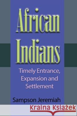 African Indian: Timely Entrance, Expansion and Settlement Jeremiah, Sampson 9781715305130 Blurb - książka