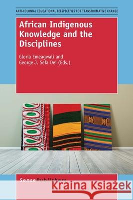 African Indigenous Knowledge and the Disciplines Gloria Emeagwali George J. Sefa Dei 9789462097698 Sense Publishers - książka