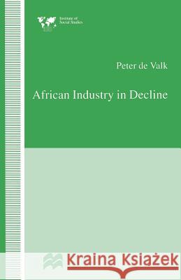 African Industry in Decline: The Case of Textiles in Tanzania in the 1980s De Valk, Peter 9781349246779 Palgrave MacMillan - książka