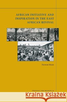 African Initiative and Inspiration in the East African Revival Daewon Moon 9789004520233 Brill - książka