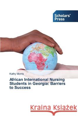 African International Nursing Students in Georgia: Barriers to Success Morris Kathy 9783639763539 Scholars' Press - książka