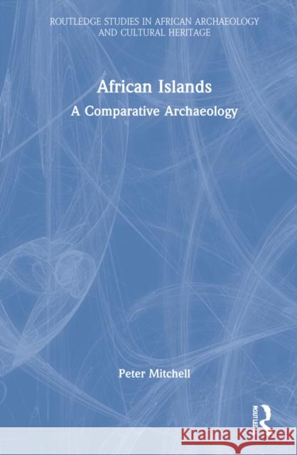 African Islands: A Comparative Archaeology Mitchell, Peter 9781032156927 Taylor & Francis Ltd - książka