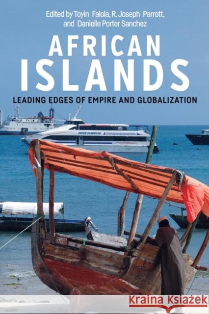 African Islands: Leading Edges of Empire and Globalization Toyin Falola R. Joseph Parrott Danielle Porter Sanchez 9781580469548 University of Rochester Press - książka