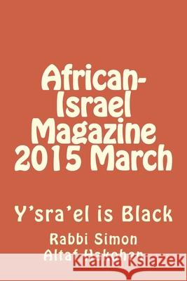 African-Israel Magazine 2015 March: Y'sra'el is Black Rabbi Simon Alta 9781508828648 Createspace Independent Publishing Platform - książka