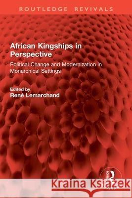 African Kingships in Perspective: Political Change and Modernization in Monarchical Settings Ren? Lemarchand 9781032857855 Routledge - książka