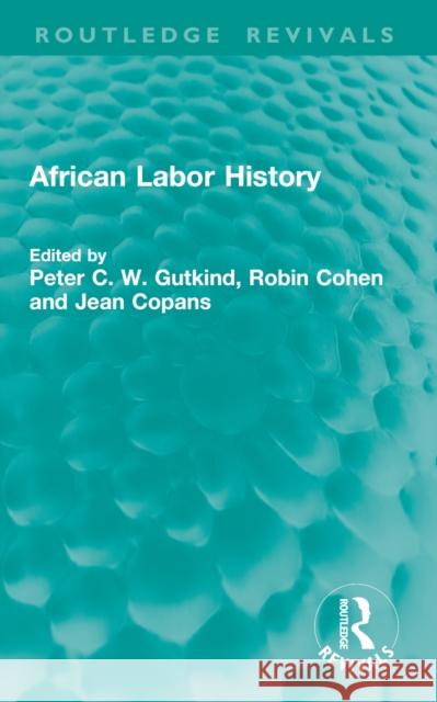 African Labor History Peter C. W. Gutkind Robin Cohen Jean Copans 9781032754949 Routledge - książka