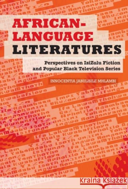 African-Language Literatures: Perspectives on Isizulu Fiction and Popular Black Television Series Mhlambi, Innocentia Jabulisile 9781868145652 Witwatersrand University Press Publications - książka