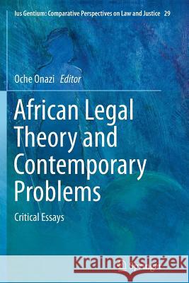 African Legal Theory and Contemporary Problems: Critical Essays Onazi, Oche 9789401779531 Springer - książka