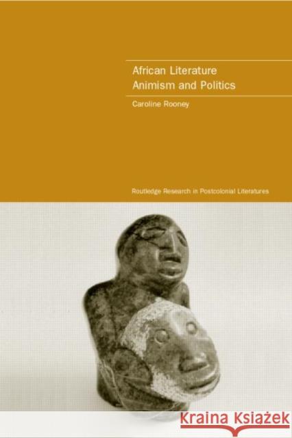 African Literature, Animism and Politics Caroline Rooney 9780415237512 Routledge - książka