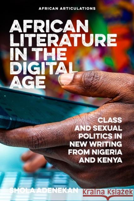 African Literature in the Digital Age: Class and Sexual Politics in New Writing from Nigeria and Kenya Shola Adenekan 9781847012388 James Currey - książka