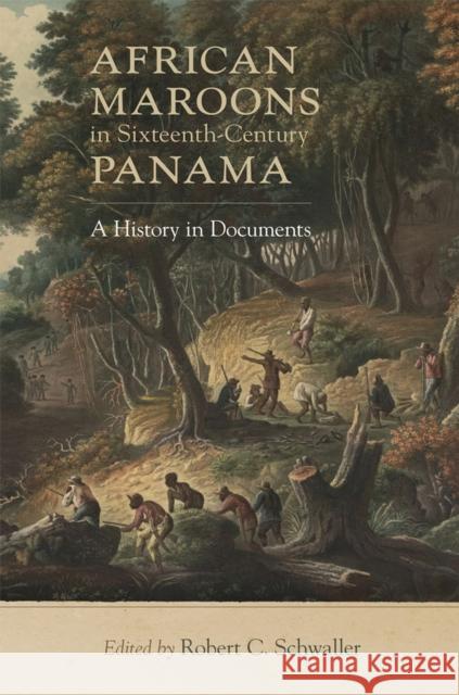 African Maroons in Sixteenth-Century Panama: A History in Documents Robert C. Schwaller 9780806169330 University of Oklahoma Press - książka